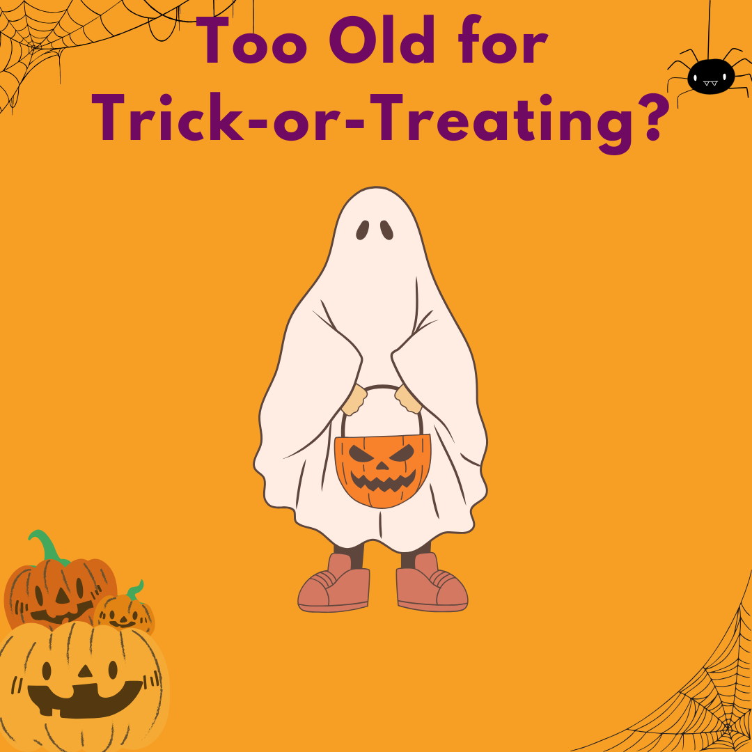 Is it too old for high schoolers to trick-or-treat? 